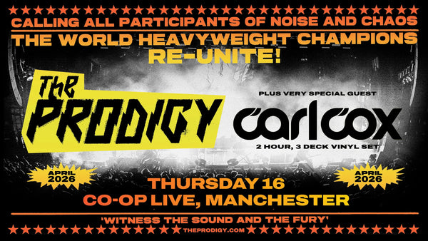 The Prodigy plus special guest Carl Cox - 16/04/2026
